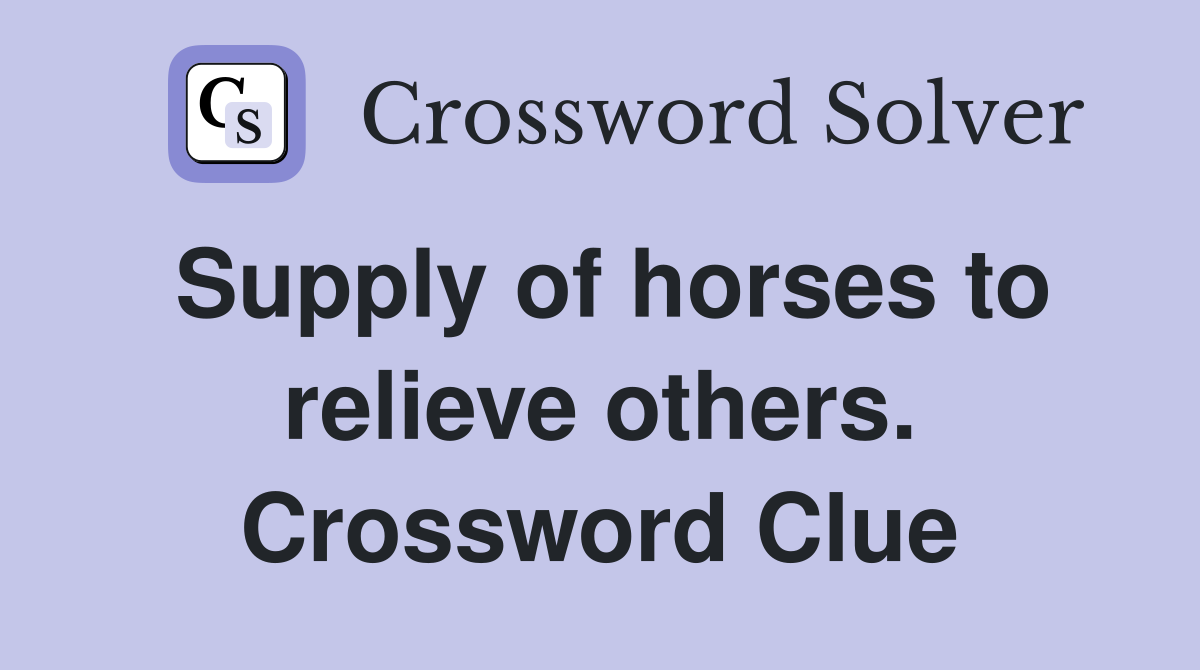Supply of horses to relieve others. Crossword Clue