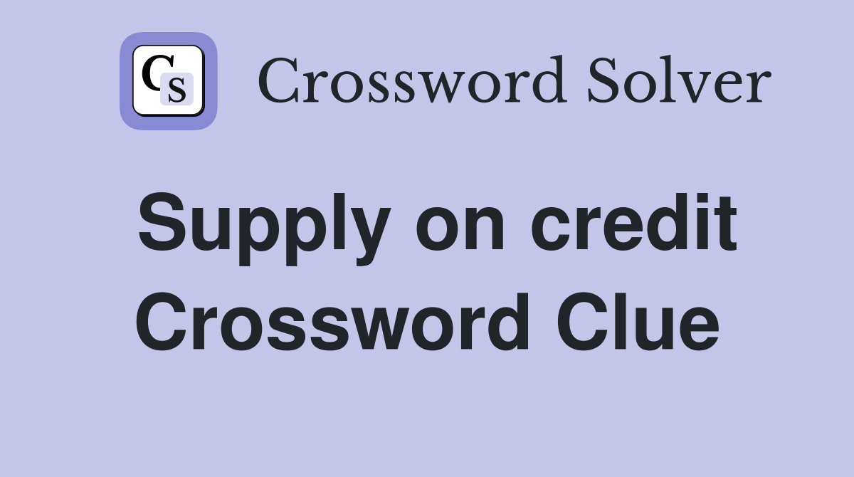 Supply on credit Crossword Clue