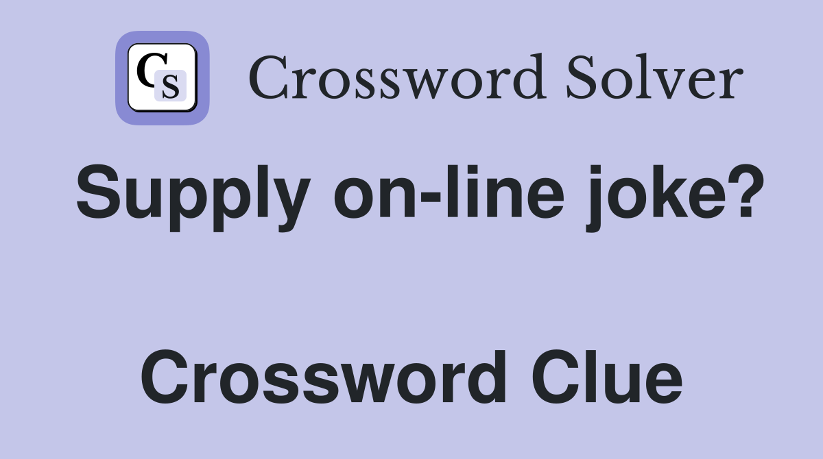 Supply on-line joke?  Crossword Clue