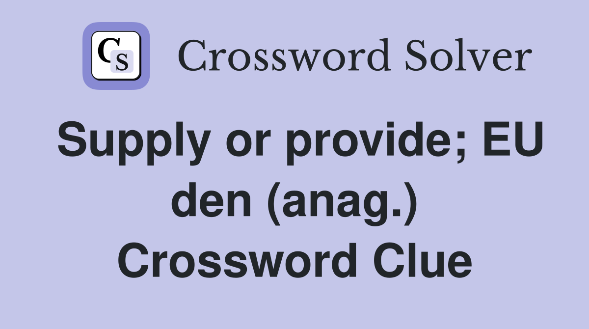Supply or provide; EU den (anag.) Crossword Clue