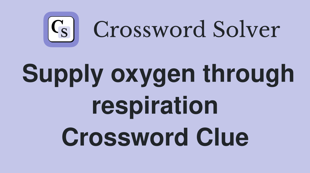 Supply oxygen through respiration Crossword Clue