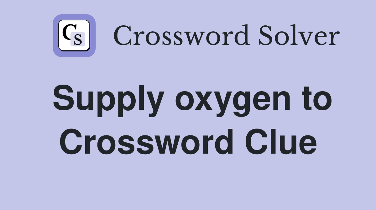 Supply oxygen to Crossword Clue