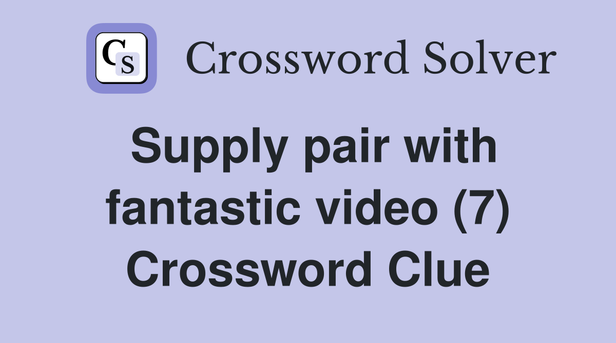 Supply pair with fantastic video (7) Crossword Clue