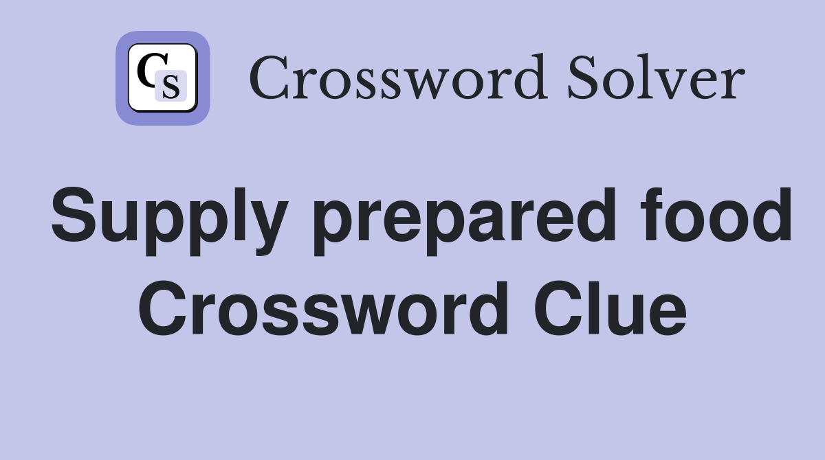 Supply prepared food Crossword Clue