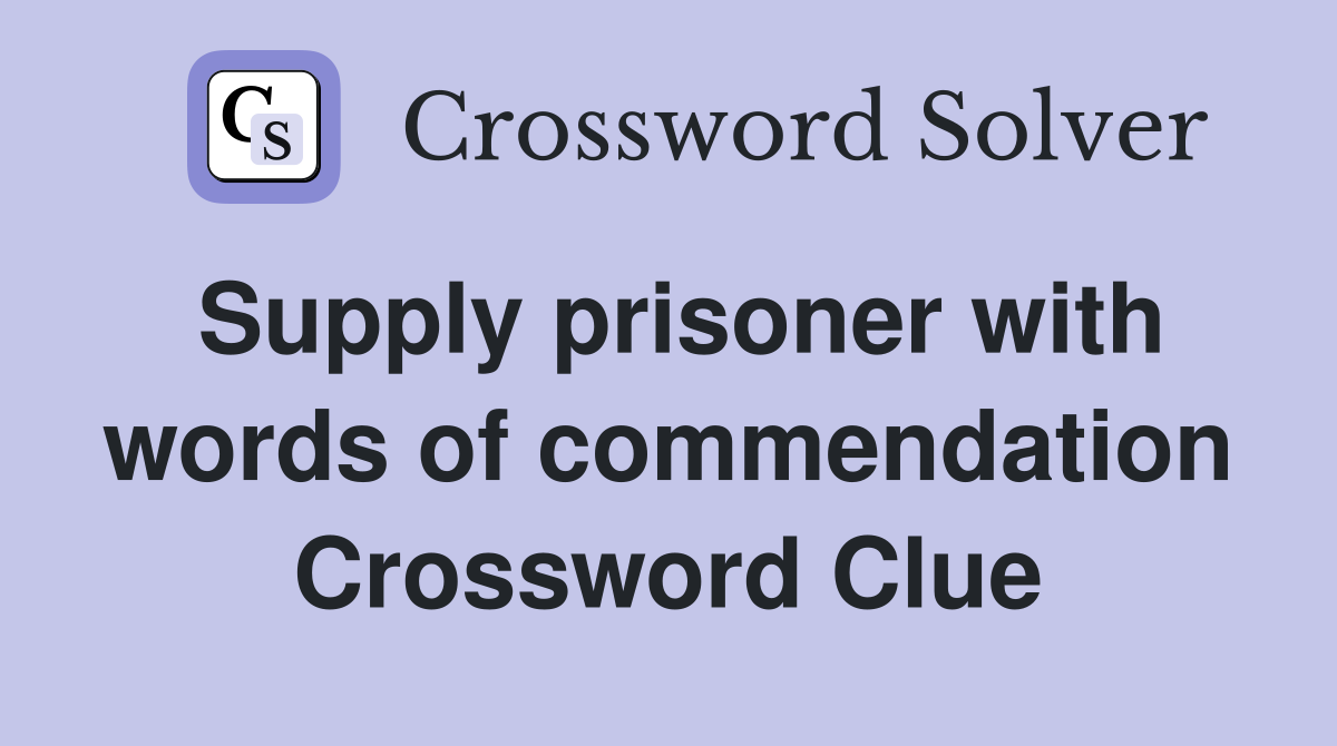 Supply prisoner with words of commendation Crossword Clue