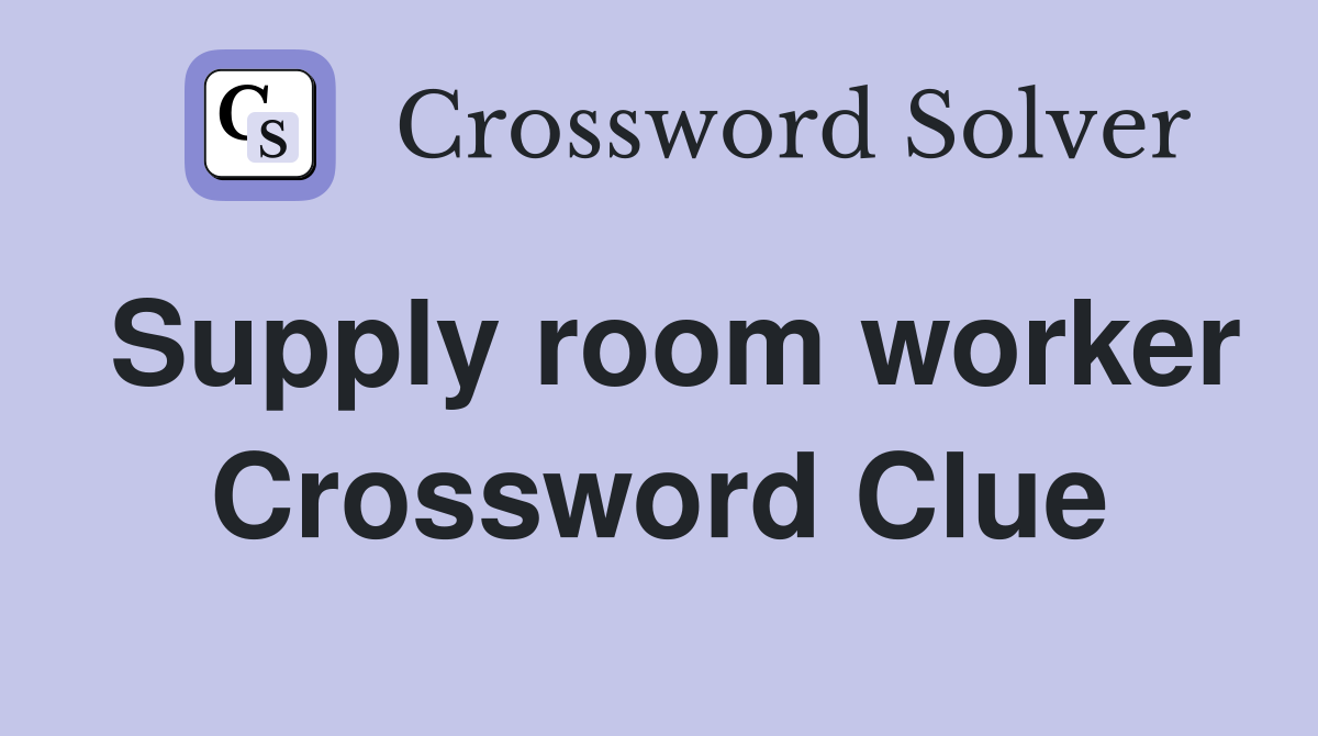 Supply room worker Crossword Clue