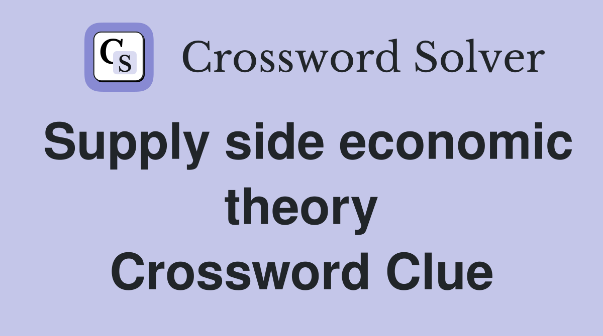 Supply side economic theory Crossword Clue
