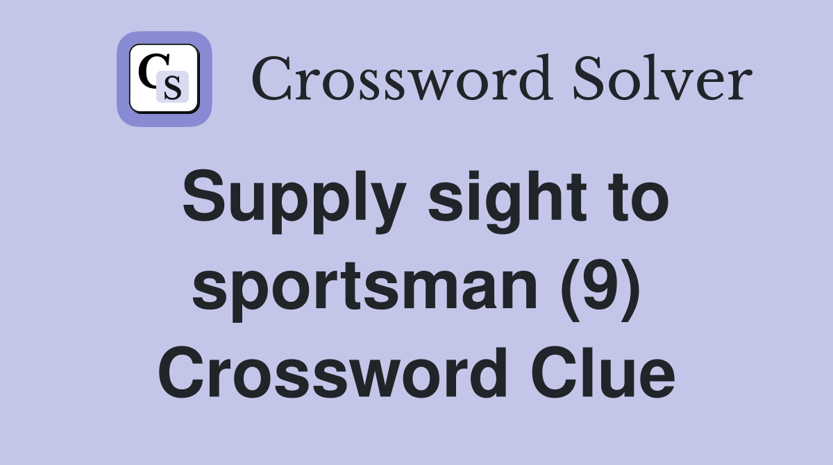 Supply sight to sportsman (9) Crossword Clue