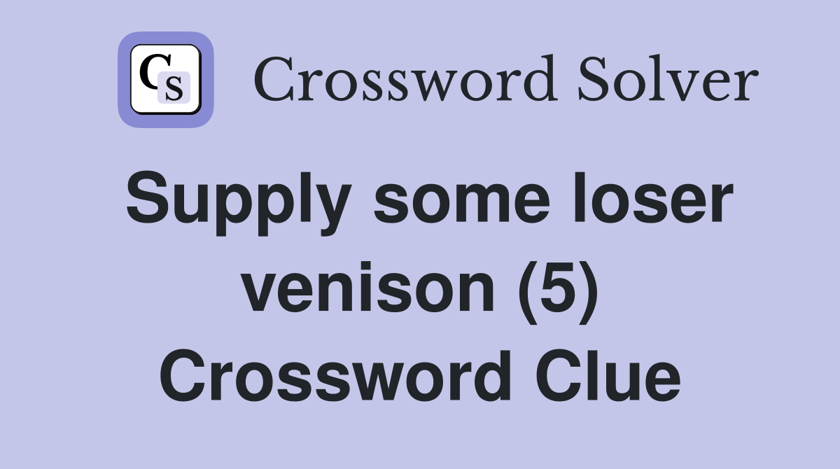 Supply some loser venison (5) Crossword Clue