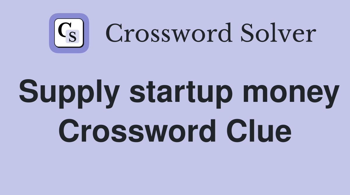 Supply startup money Crossword Clue