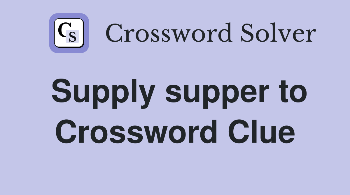 Supply supper to Crossword Clue