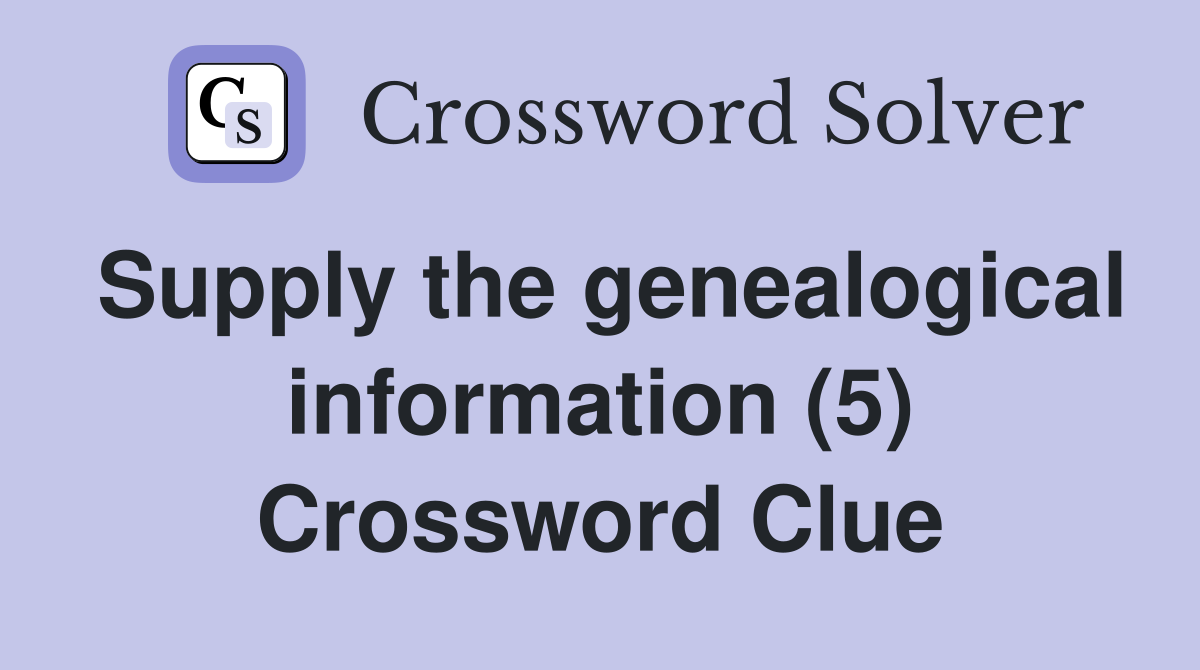 Supply the genealogical information (5) Crossword Clue