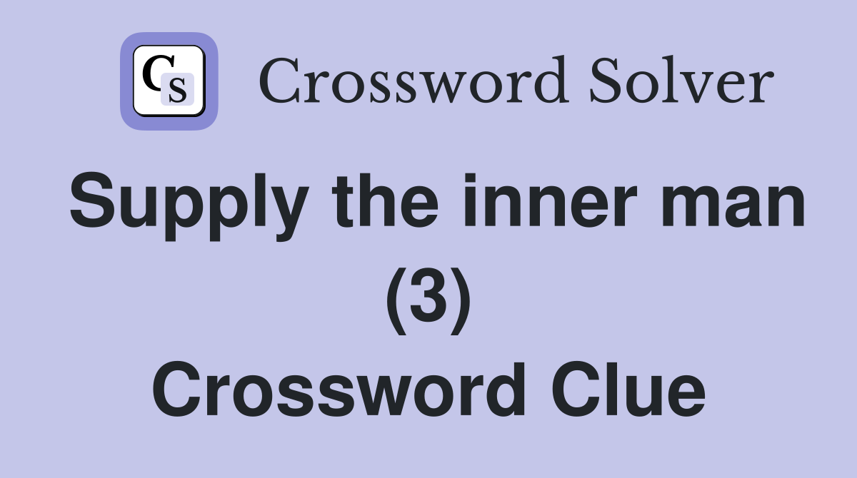 Supply the inner man (3) Crossword Clue