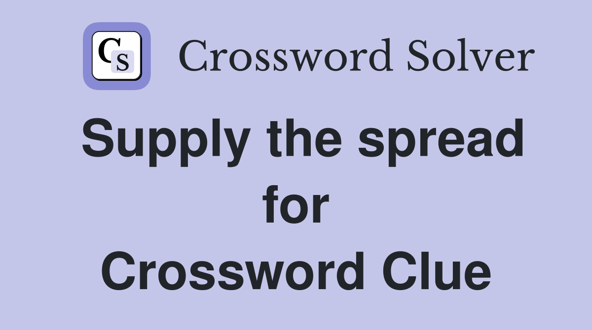 Supply the spread for Crossword Clue