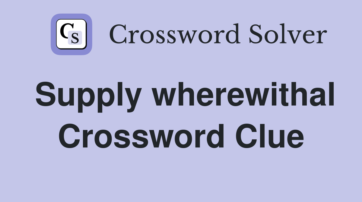 Supply wherewithal Crossword Clue