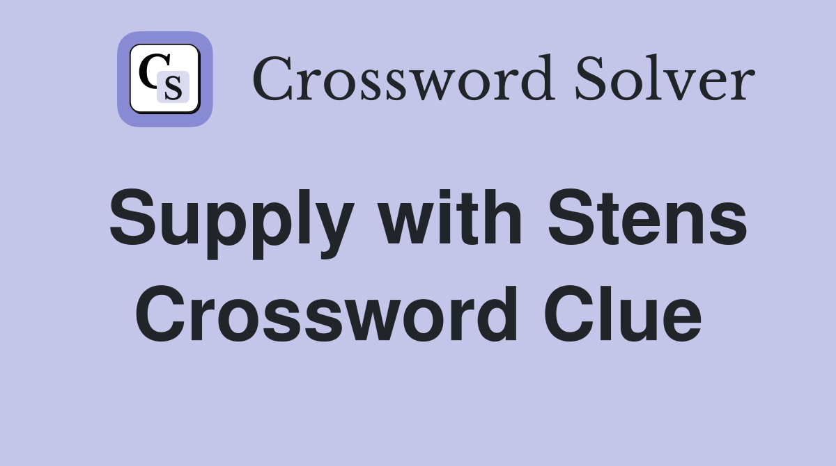 Supply with Stens Crossword Clue