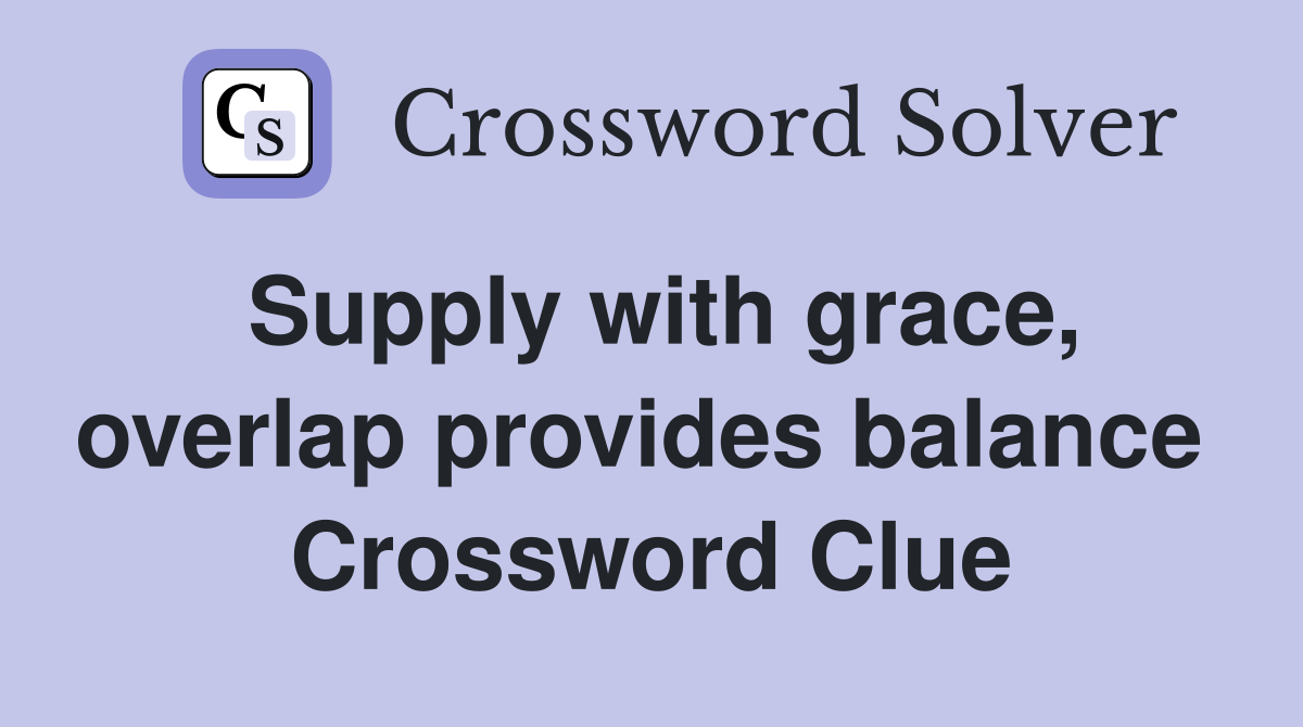 Supply with grace, overlap provides balance  Crossword Clue