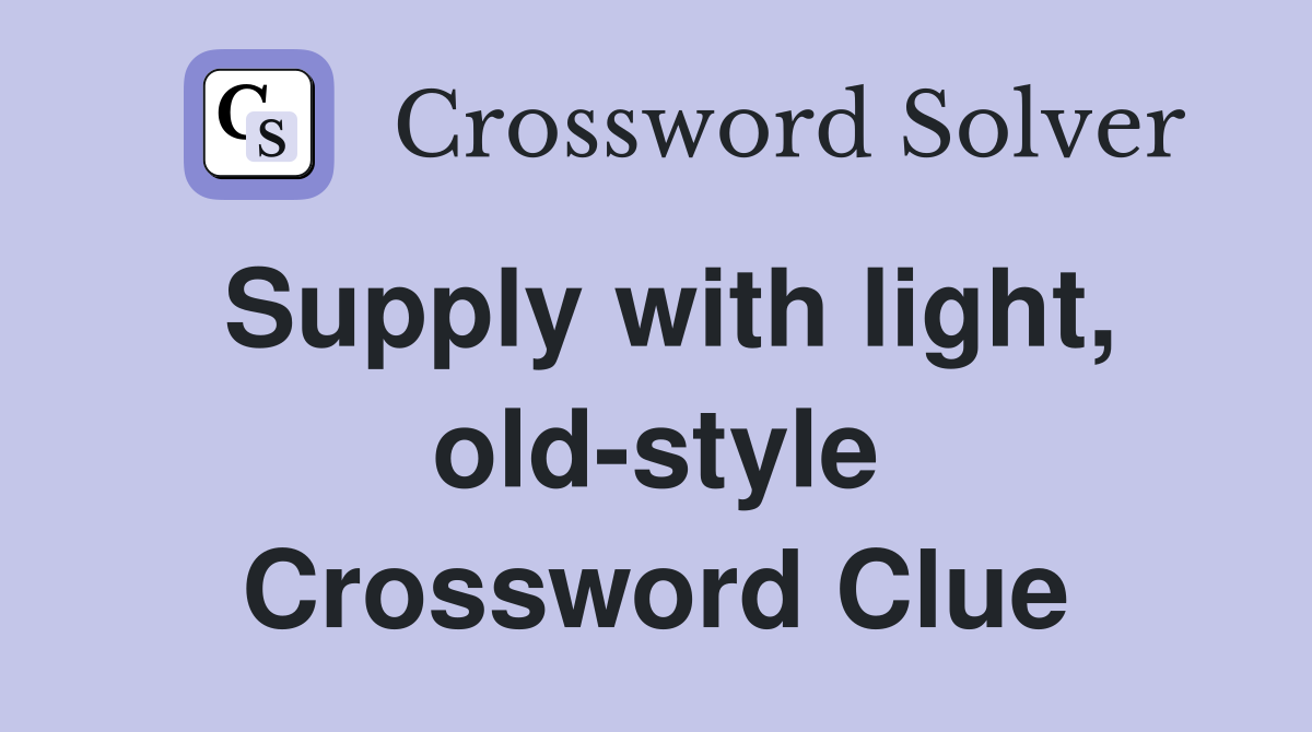 Supply with light, old-style Crossword Clue