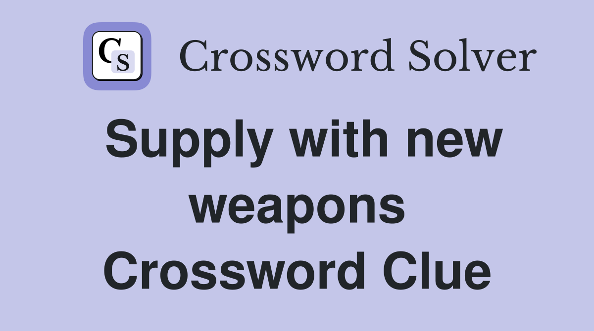 Supply with new weapons Crossword Clue