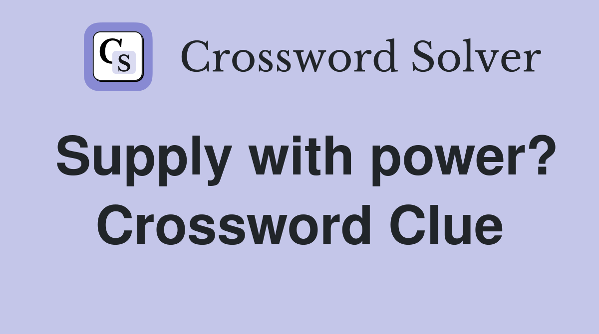 Supply with power? Crossword Clue