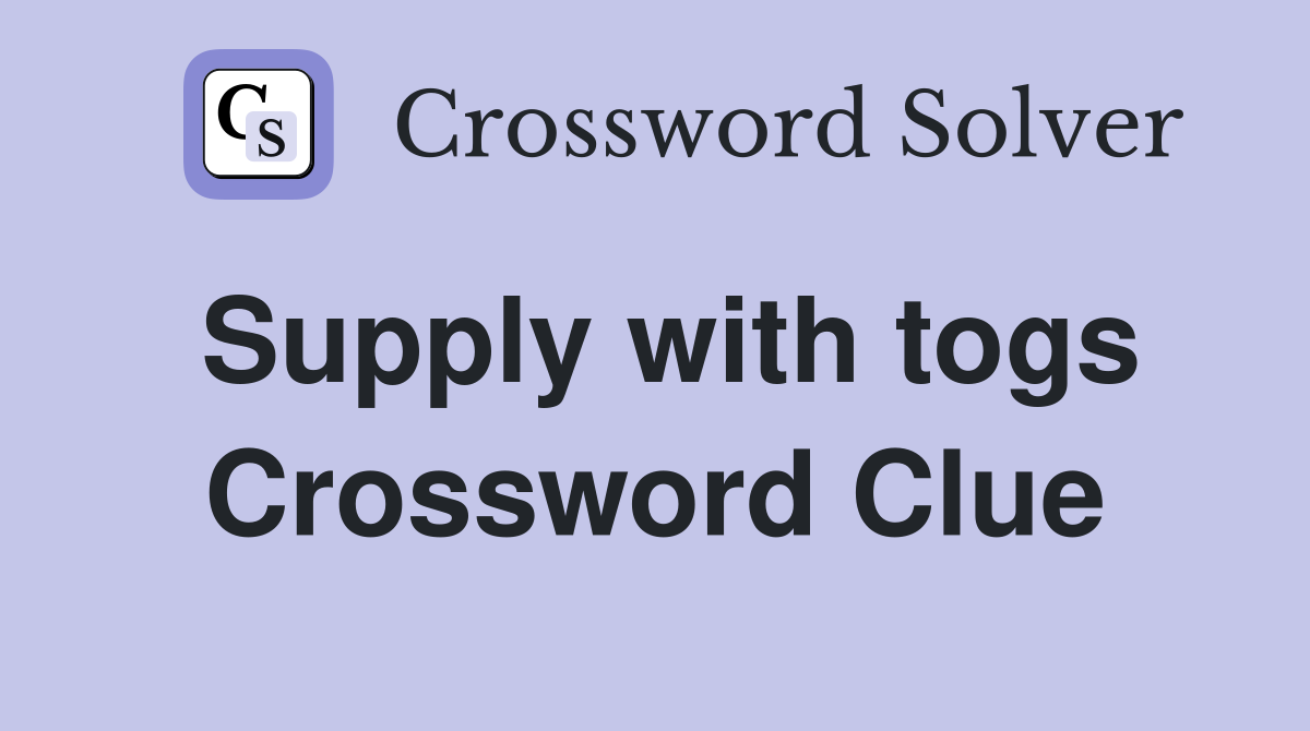 Supply with togs Crossword Clue