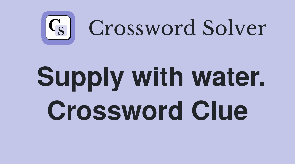 Supply with water. Crossword Clue