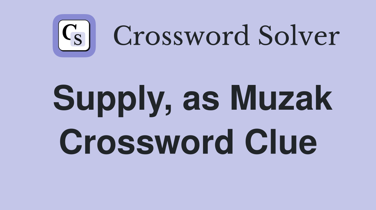 Supply, as Muzak Crossword Clue