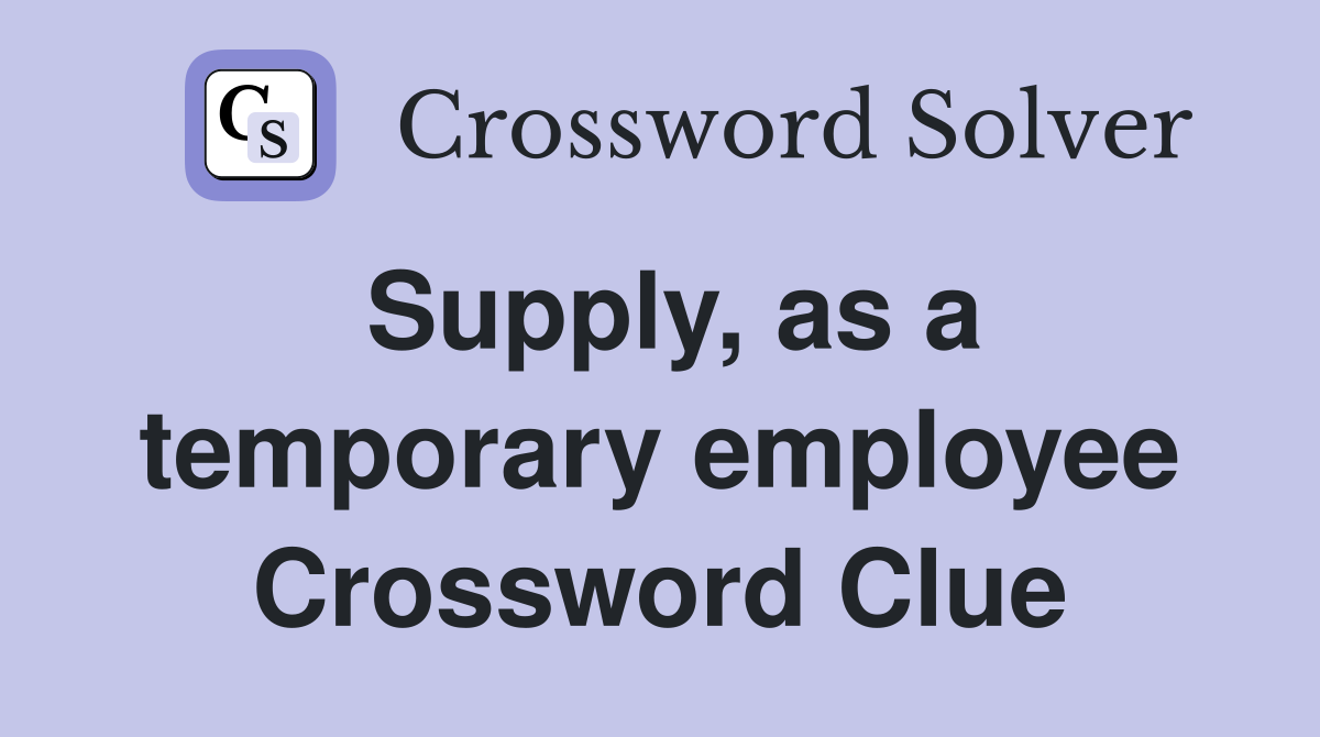 Supply, as a temporary employee Crossword Clue