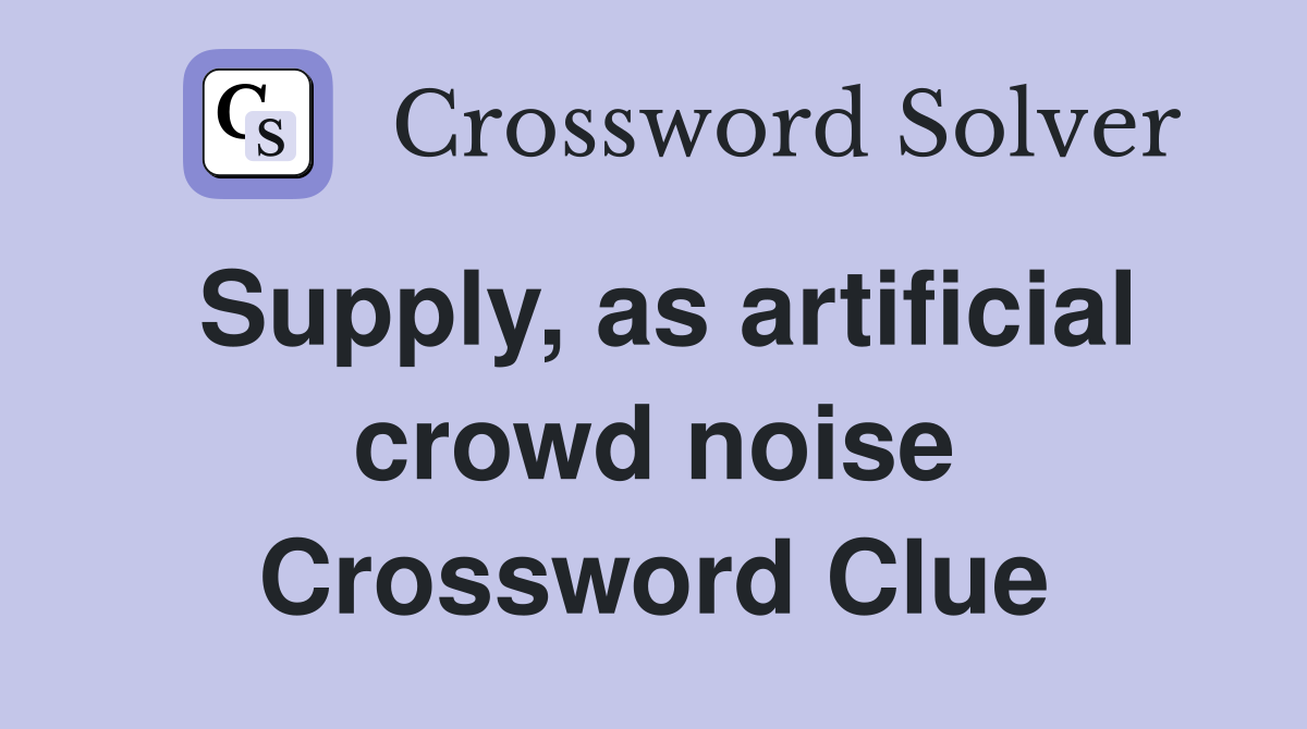 Supply, as artificial crowd noise Crossword Clue