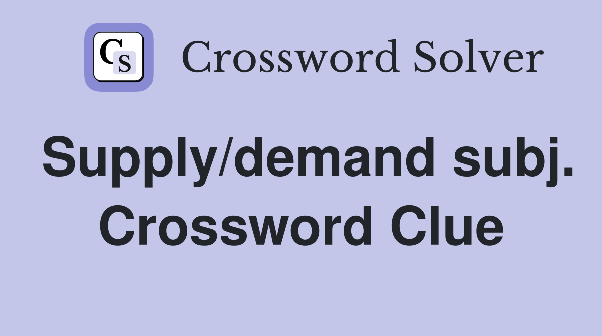 Supply/demand subj. Crossword Clue