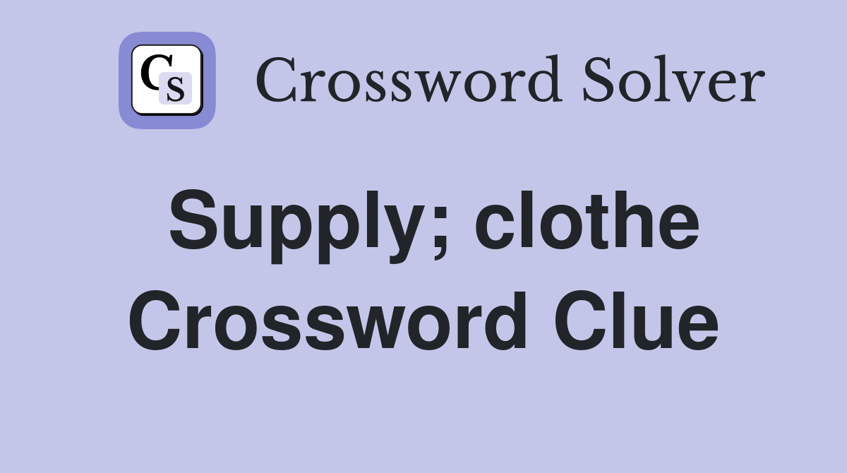 Supply; clothe Crossword Clue