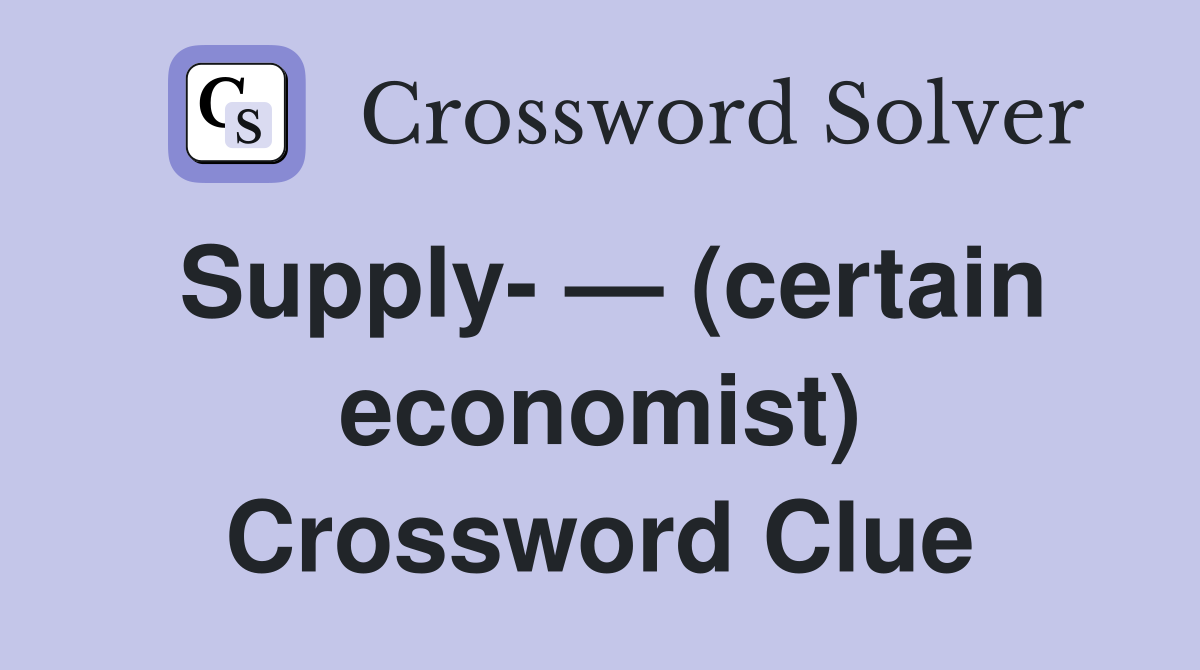 Supply- — (certain economist) Crossword Clue