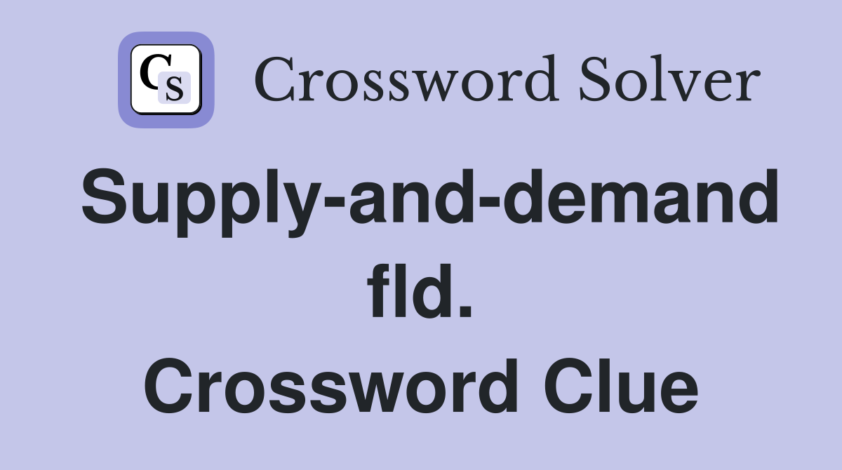 Supply-and-demand fld. Crossword Clue