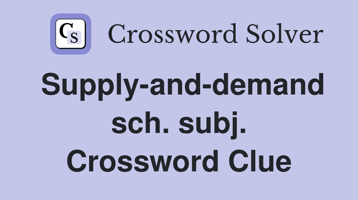 Supply-and-demand sch. subj. Crossword Clue