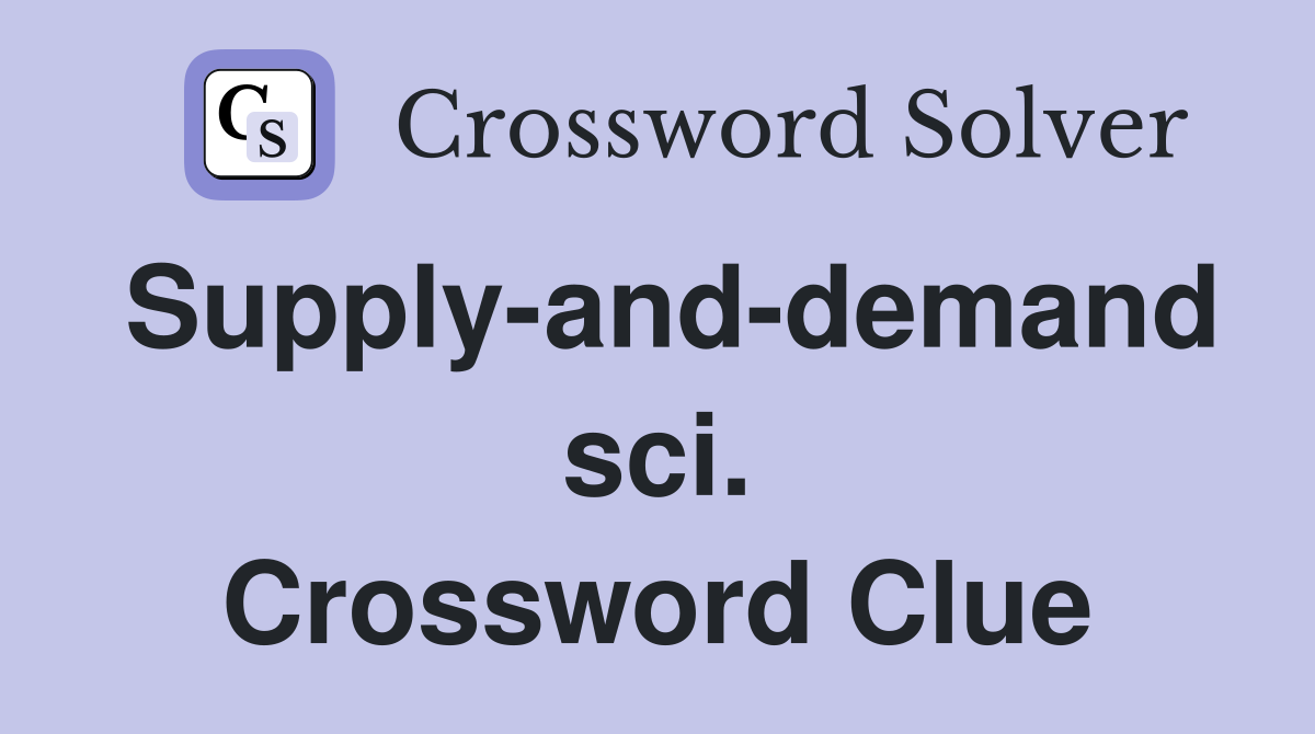 Supply-and-demand sci. Crossword Clue