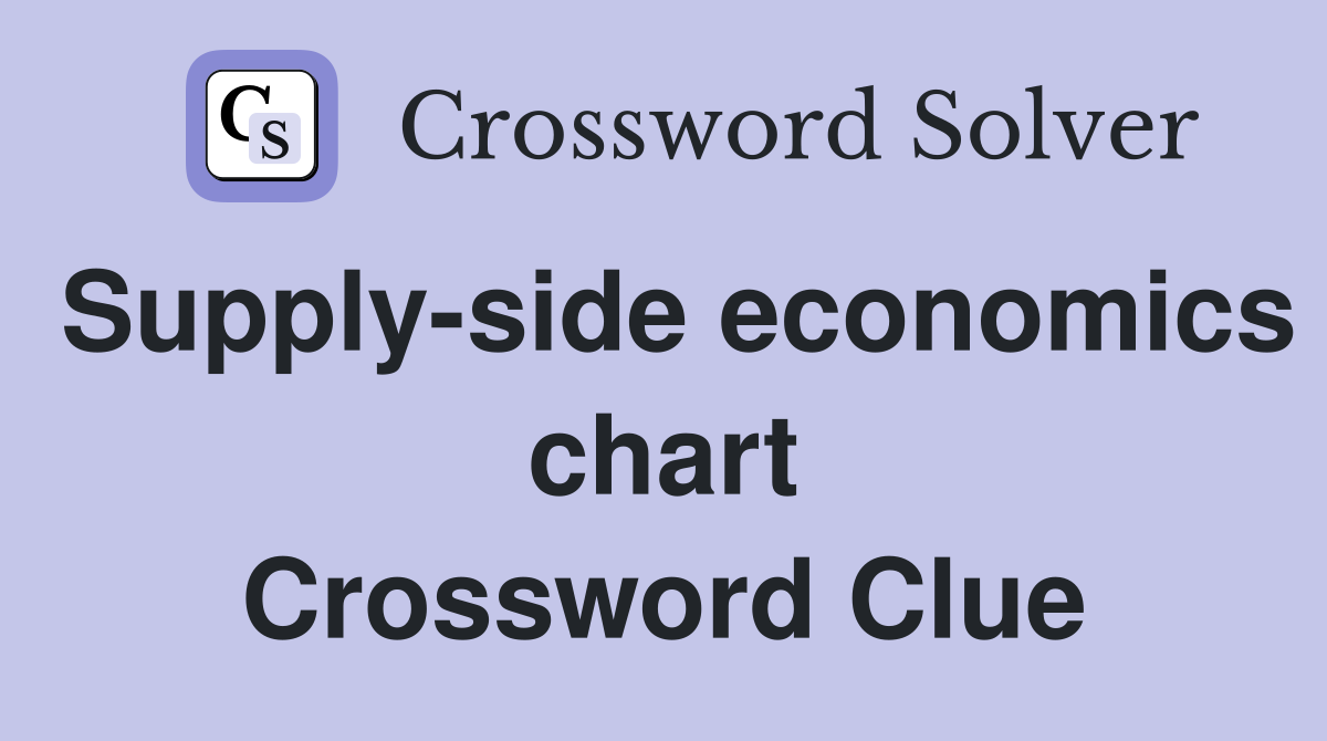 Supply-side economics chart Crossword Clue