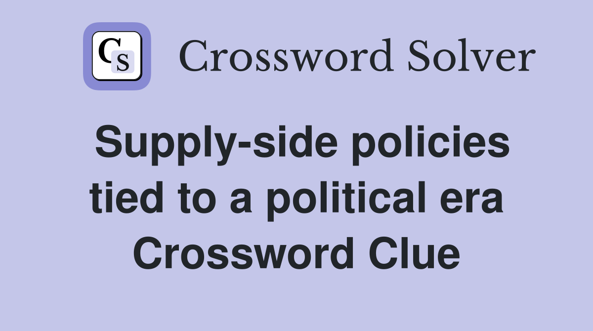 Supply-side policies tied to a political era Crossword Clue