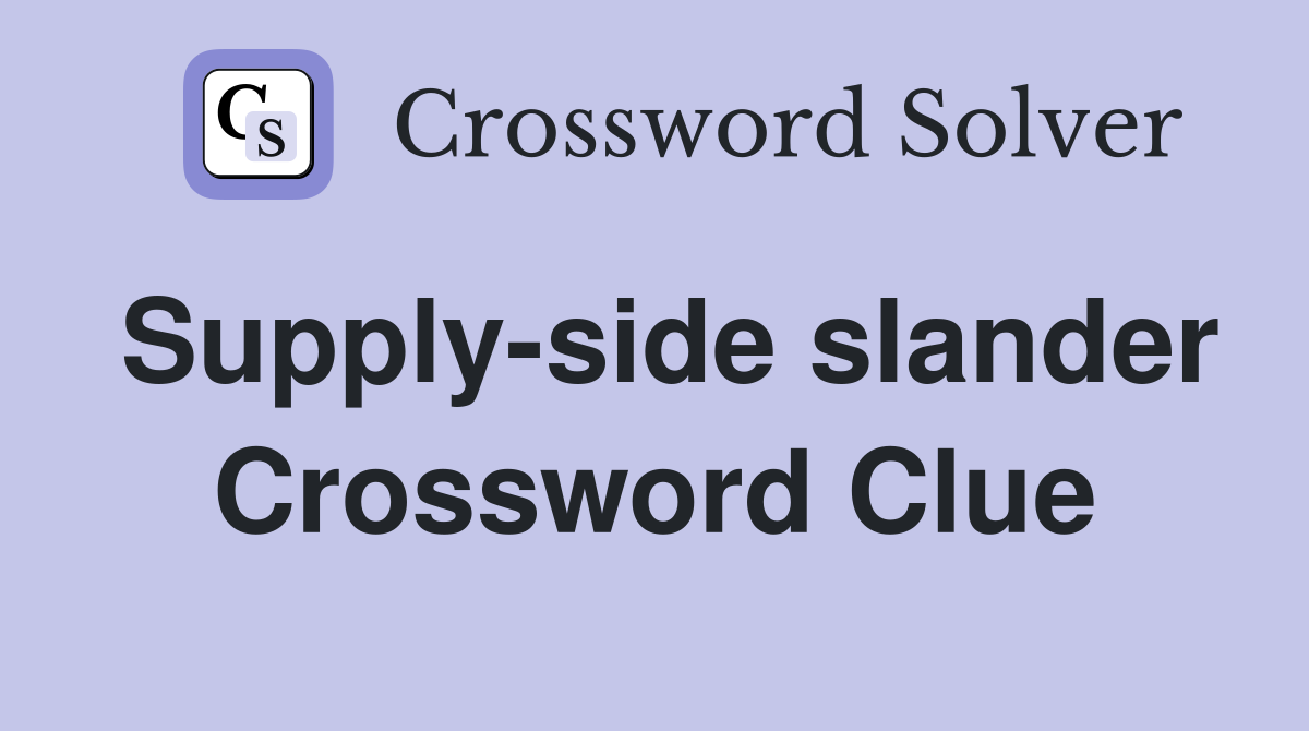 Supply-side slander Crossword Clue