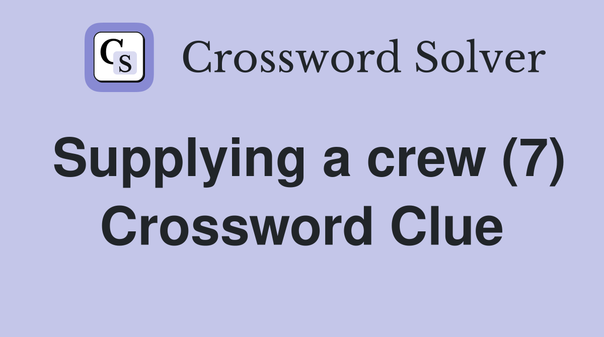Supplying a crew (7) Crossword Clue