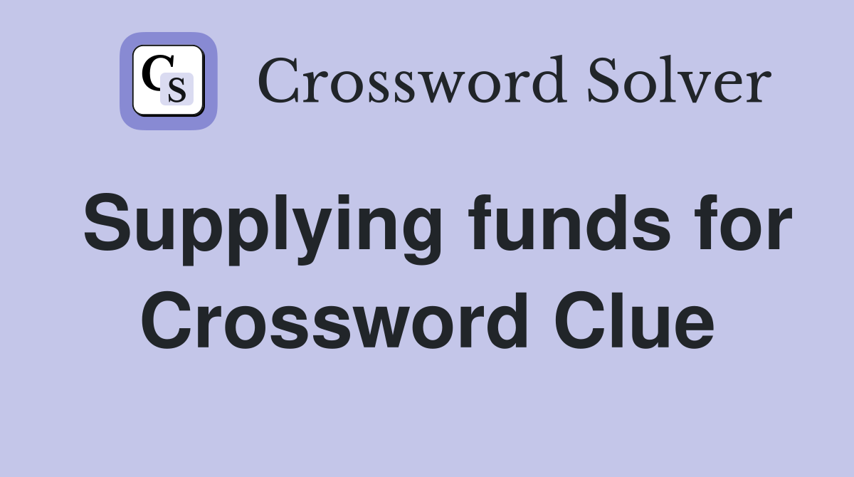 Supplying funds for Crossword Clue
