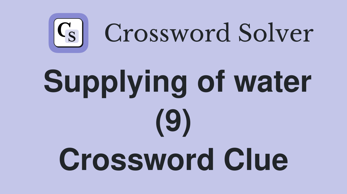 Supplying of water (9) Crossword Clue