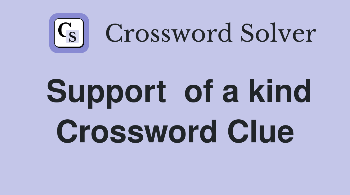 Support  of a kind Crossword Clue