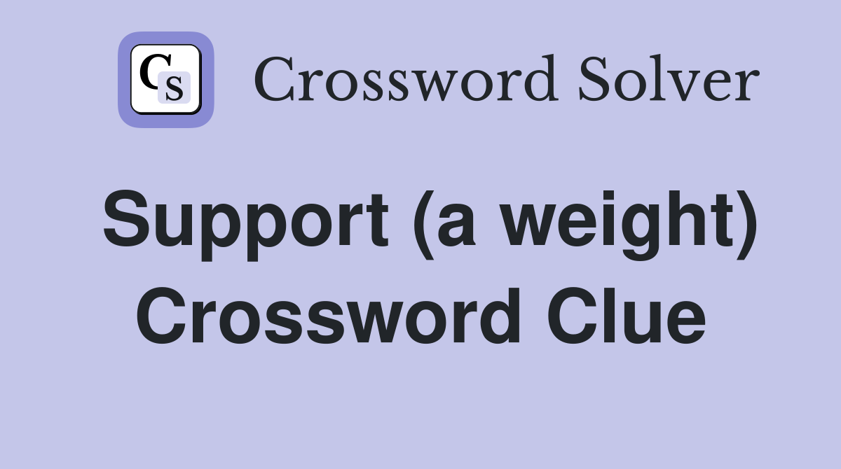 Support (a weight) Crossword Clue
