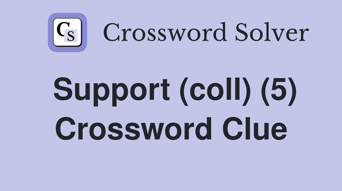 Support (coll) (5) Crossword Clue