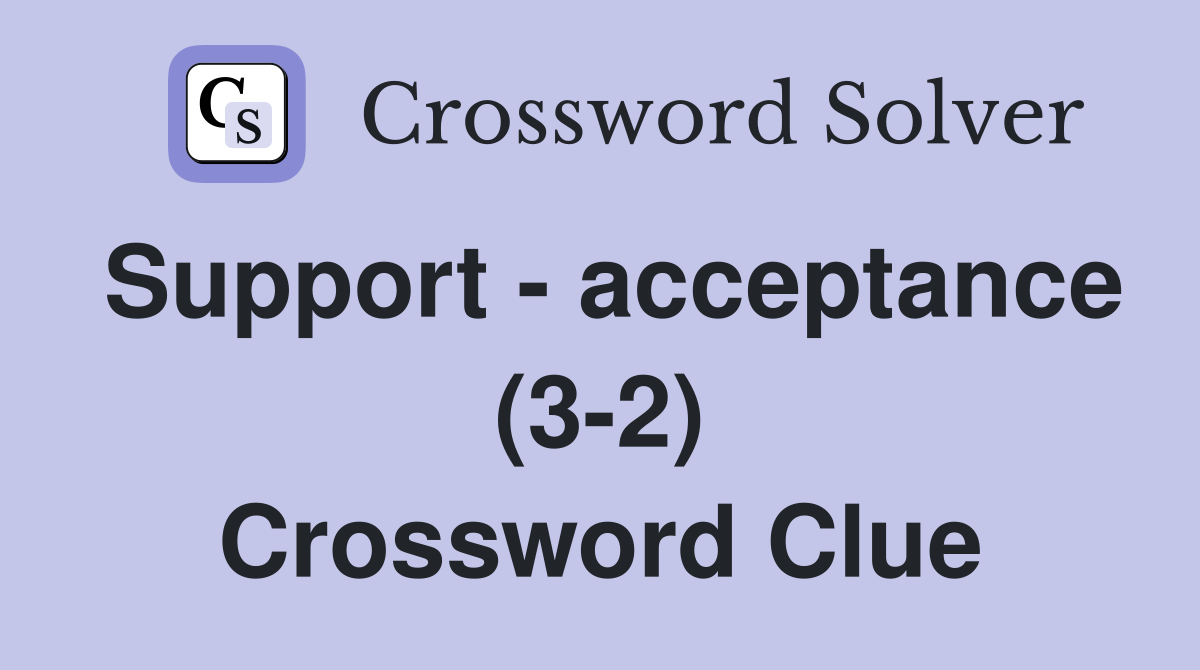 Support - acceptance (3-2) Crossword Clue