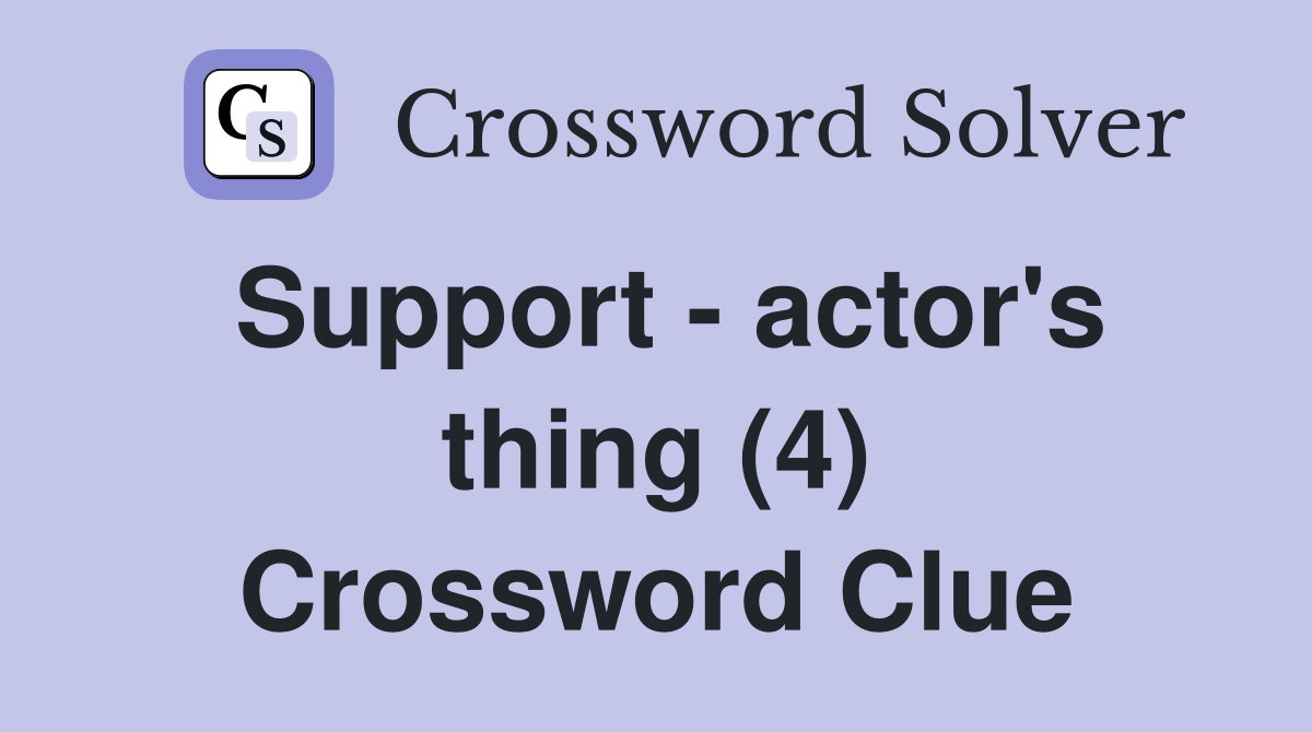Support - actor's thing (4) Crossword Clue
