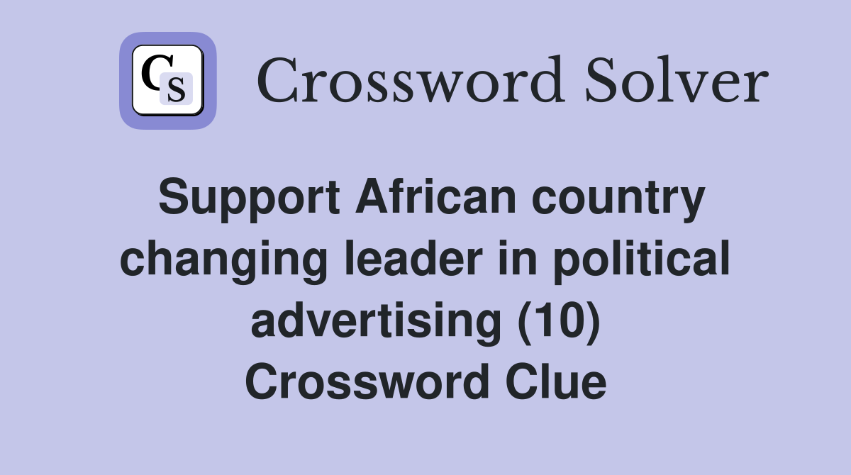 Support African country changing leader in political advertising (10) Crossword Clue
