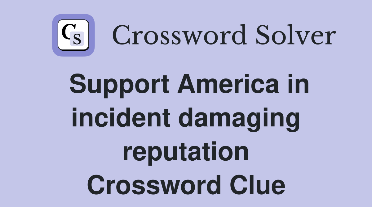 Support America in incident damaging reputation Crossword Clue