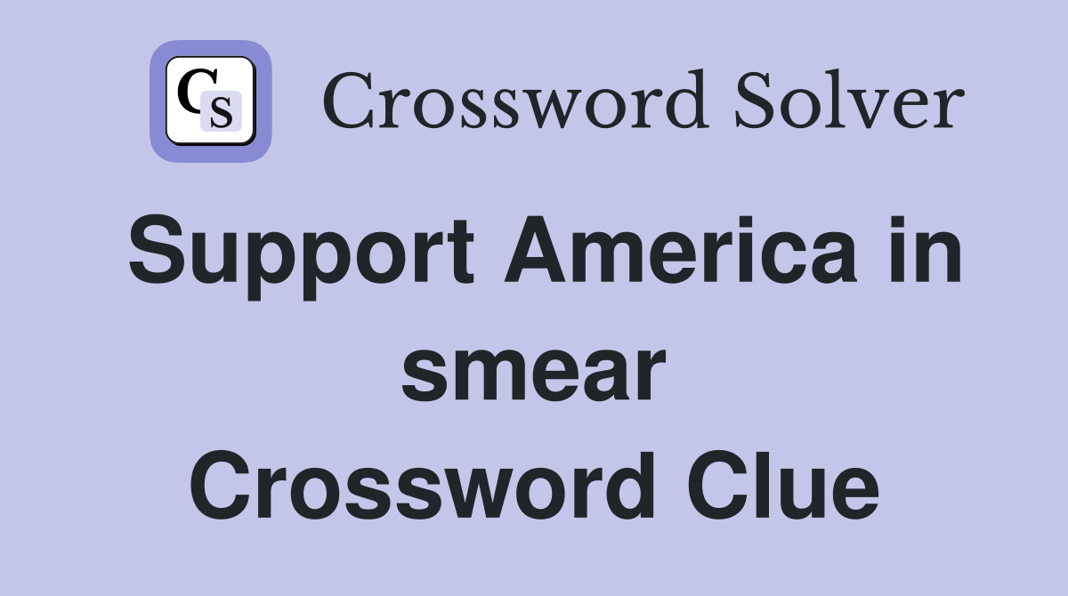Support America in smear Crossword Clue