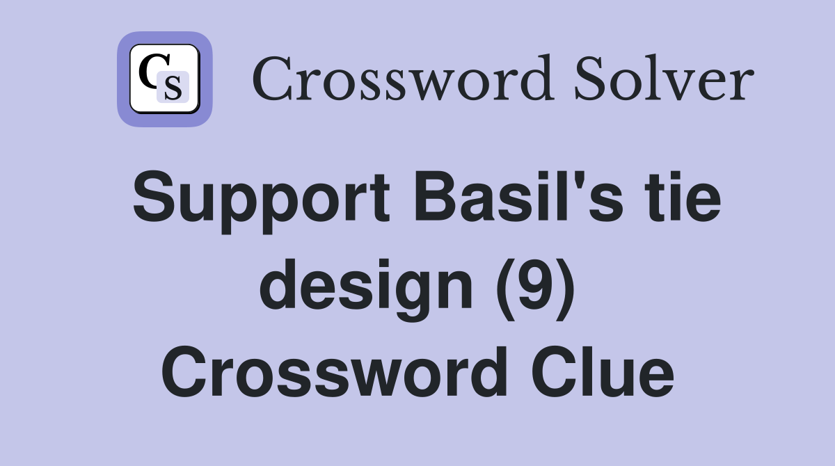 Support Basil's tie design (9) Crossword Clue
